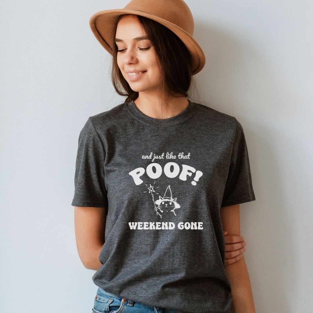 "And Just Like That Poof! Weekend Gone" Teacher T-shirt