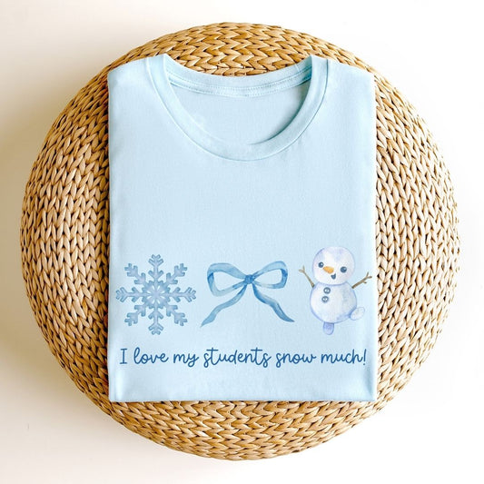 "I Love My Students Snow Much!" Holiday Teacher T-shirt