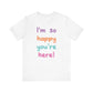 "I'm So Happy You're Here!" Teacher T-shirt
