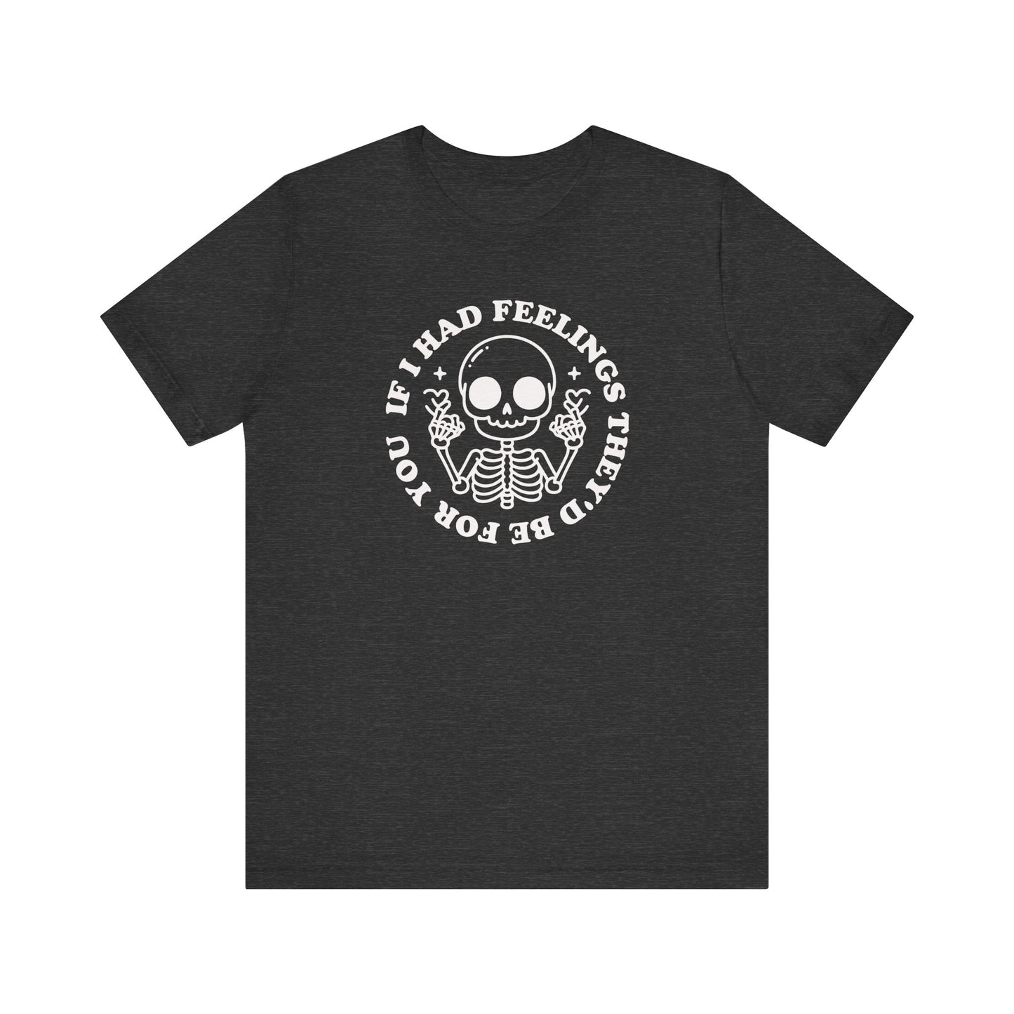 "If I Had Feelings, They'd Be For You" Teacher T-shirt