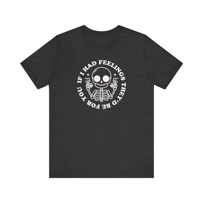 "If I Had Feelings, They'd Be For You" Teacher T-shirt