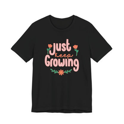 "Just Keep Growing" Teacher T-shirt