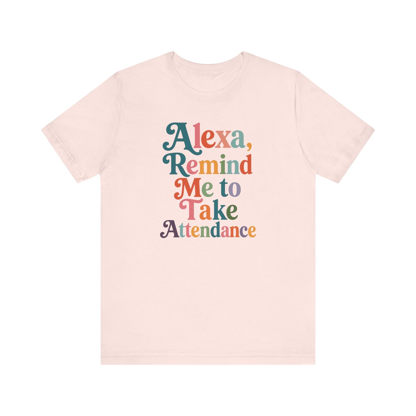 "Alexa, Remind Me to Take Attendance" Funny Teacher T-shirt