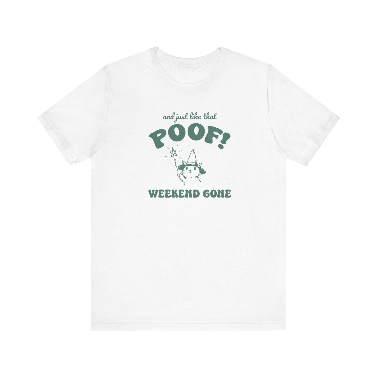 "And Just Like That Poof! Weekend Gone" Teacher T-shirt