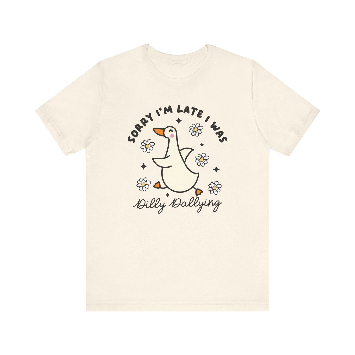 "Sorry I'm Late I Was Dilly Dallying" Teacher T-shirt