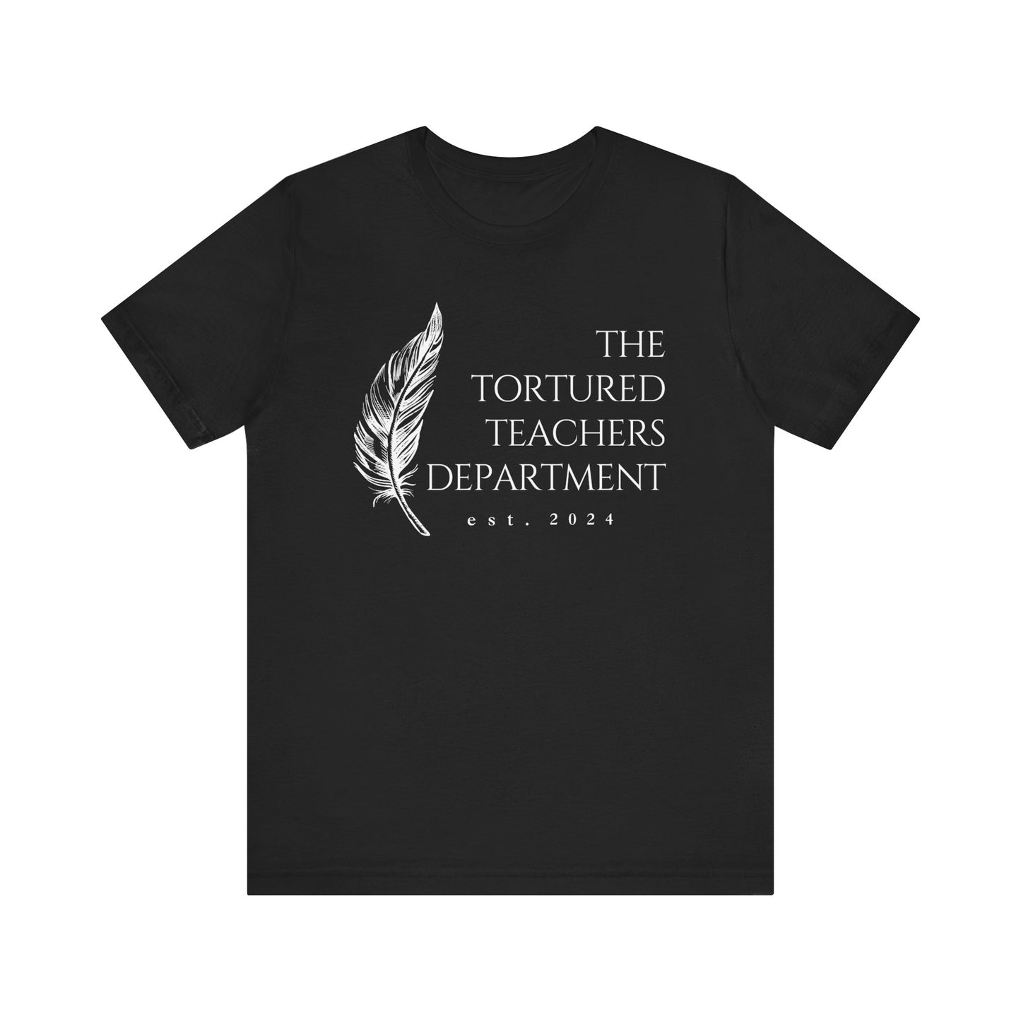 "The Tortured Teachers Department" Feather Teacher T-shirt