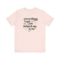 "Everything I Am You Helped Me To Be" Teacher T-shirt