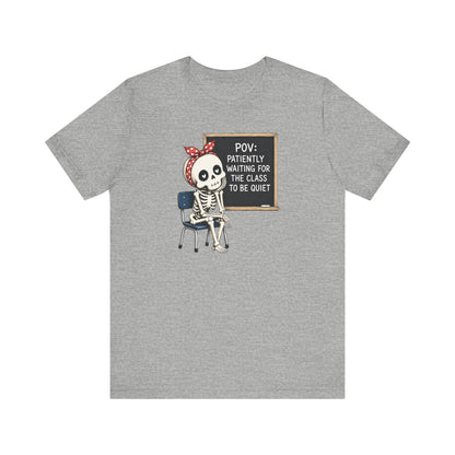 "POV: Patiently Waiting for the Class to be Quiet" Teacher T-shirt