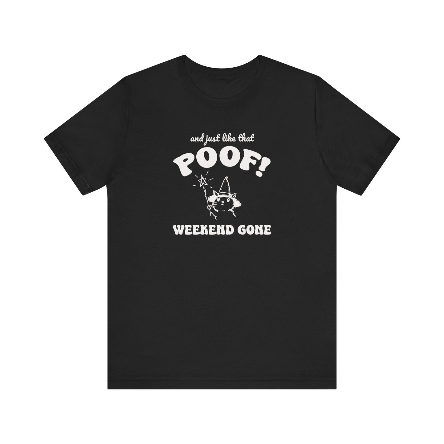 "And Just Like That Poof! Weekend Gone" Teacher T-shirt