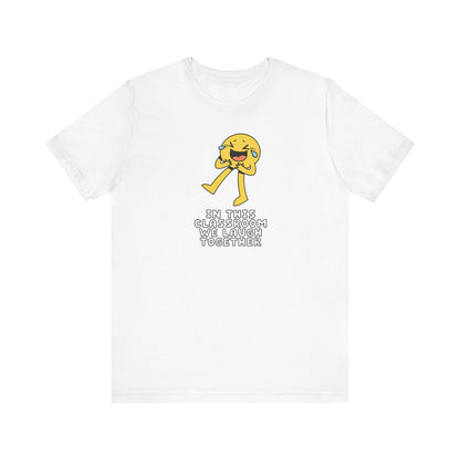"In This Class We Laugh Together" Teacher T-shirt