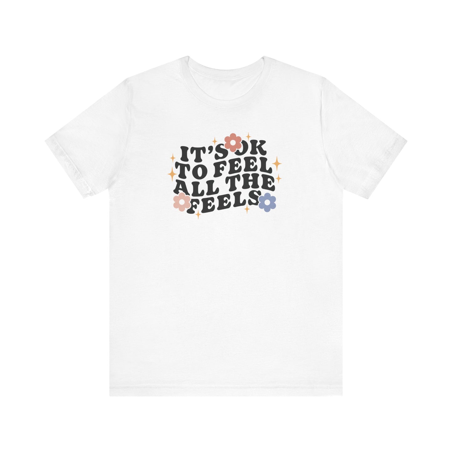 "It's Okay To Feel All The Feels" Teacher T-shirt