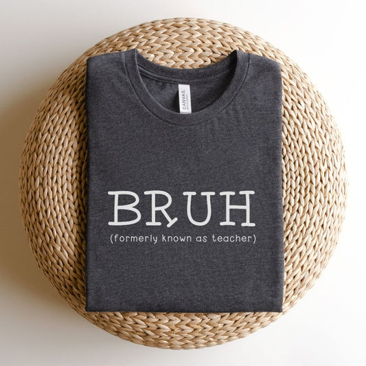 "Bruh (Formally Known as Teacher)" Teacher T-shirt
