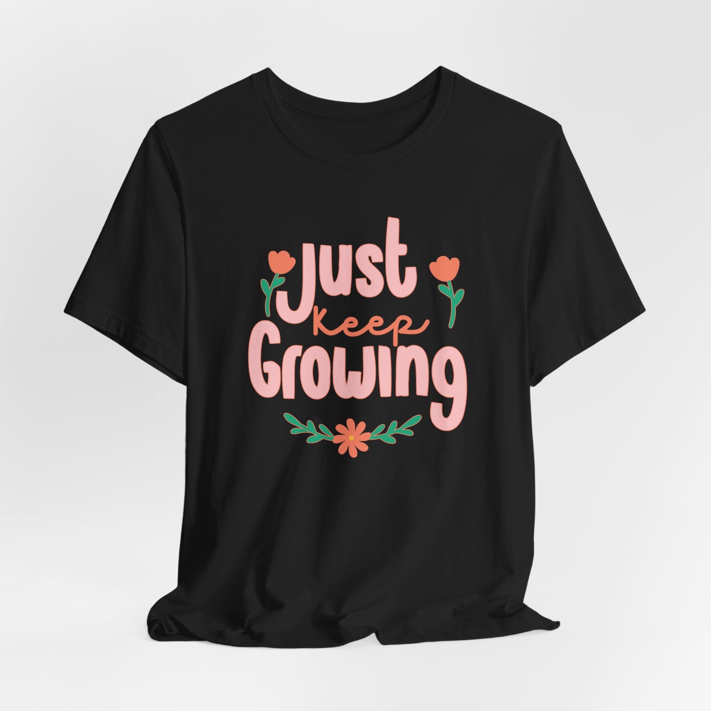 "Just Keep Growing" Teacher T-shirt