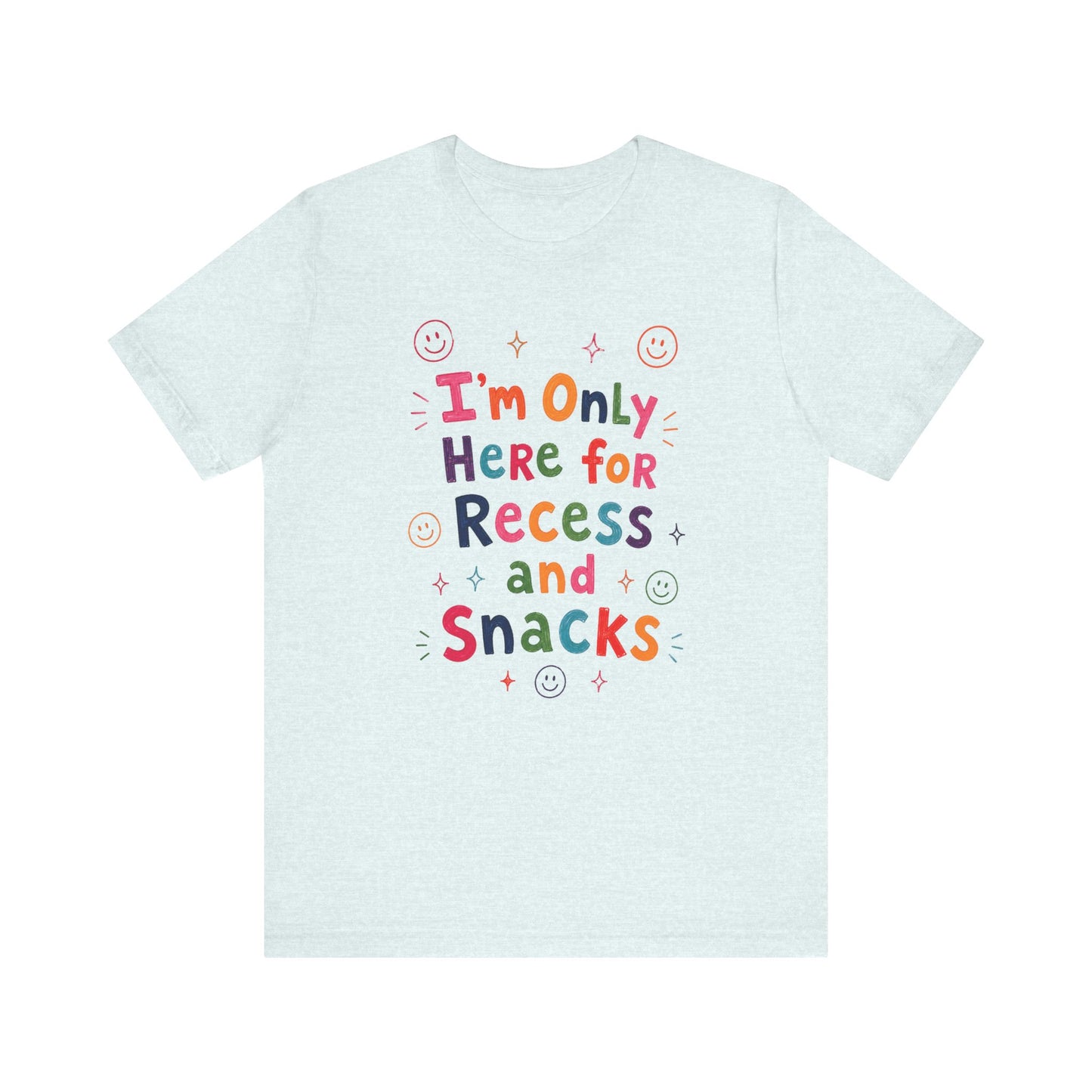 "I'm Only Here For Recess And Snacks" Teacher T-shirt