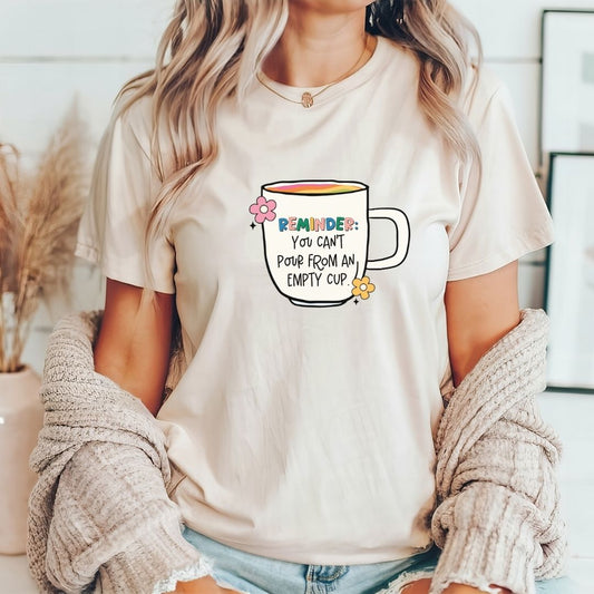 "Reminder: You Can't Pour From an Empty Cup" Teacher T-shirt