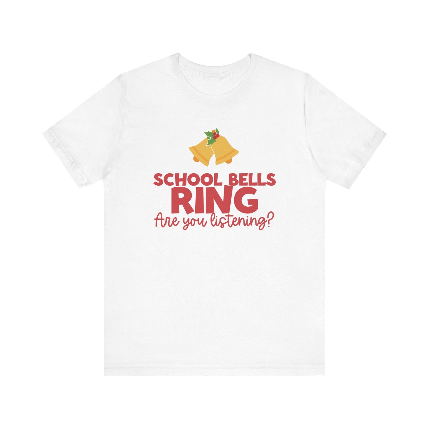 "School Bells Ring, Are You Listening" Small Bells Teacher T-shirt