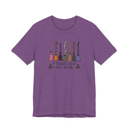 "A Teacher's Gotta Have Options" Brooms Halloween Teacher T-shirt