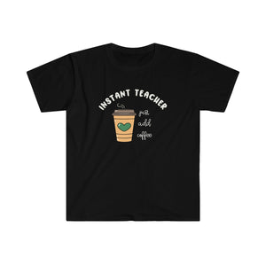 "Instant Teacher -Just Add Coffee" Teacher T-shirt