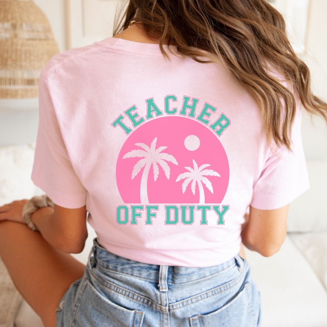 "Teacher Off Duty" Back of Teacher T-shirt