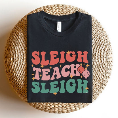 "Sleigh Teach Sleigh" Teacher T-shirt