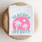 "Teacher Off Duty" Back of Teacher T-shirt