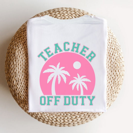 "Teacher Off Duty" Back of Teacher T-shirt