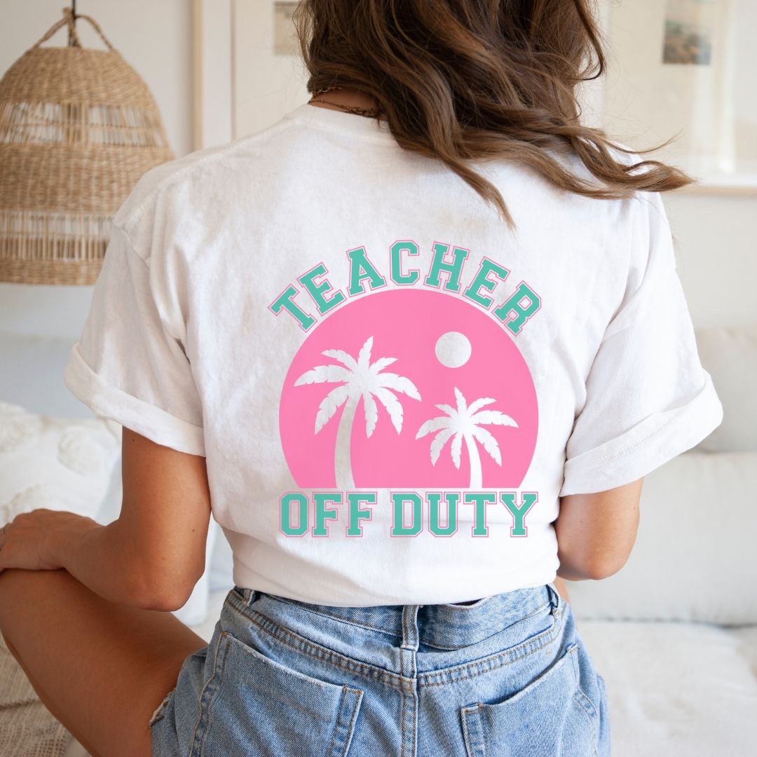"Teacher Off Duty" Back of Teacher T-shirt