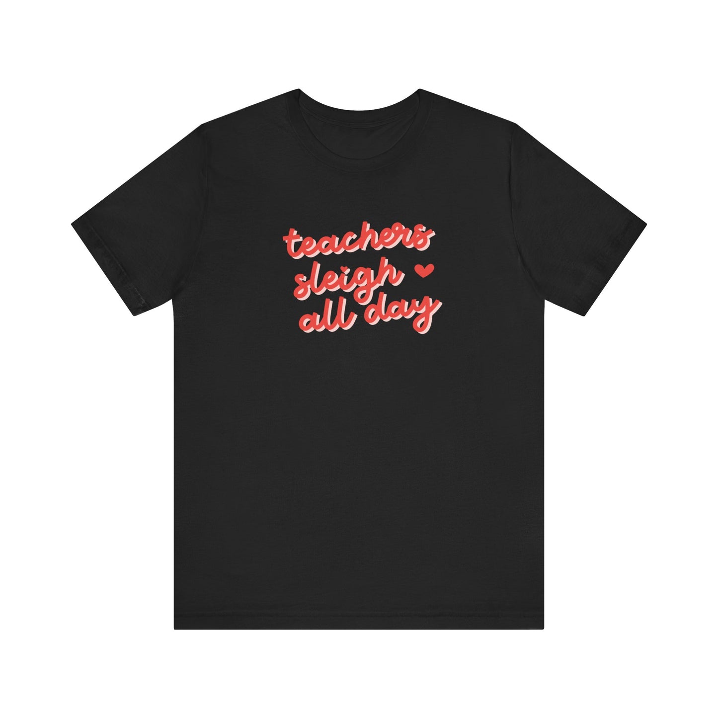 "Teachers Sleigh All Day" Holiday Teacher T-shirt
