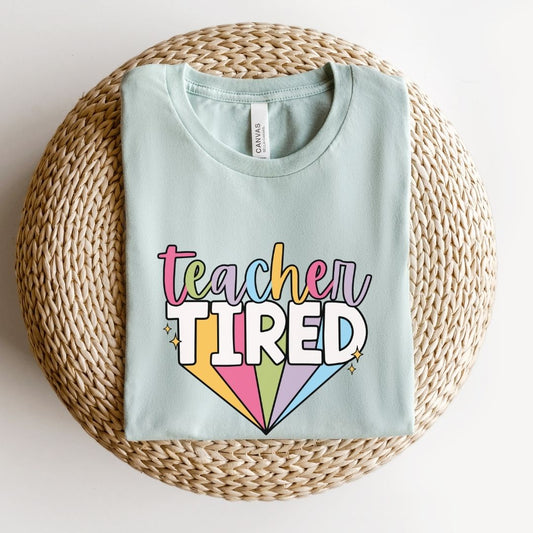 "Teacher Tired" Teacher T-shirt