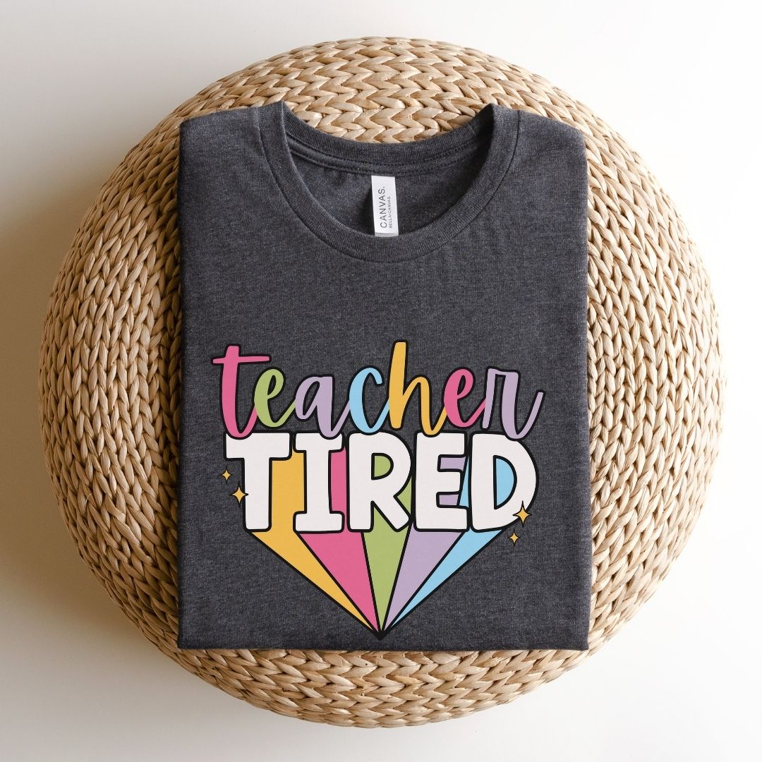 "Teacher Tired" Teacher T-shirt