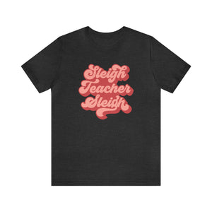 "Sleigh Teacher Sleigh" Teacher T-shirt