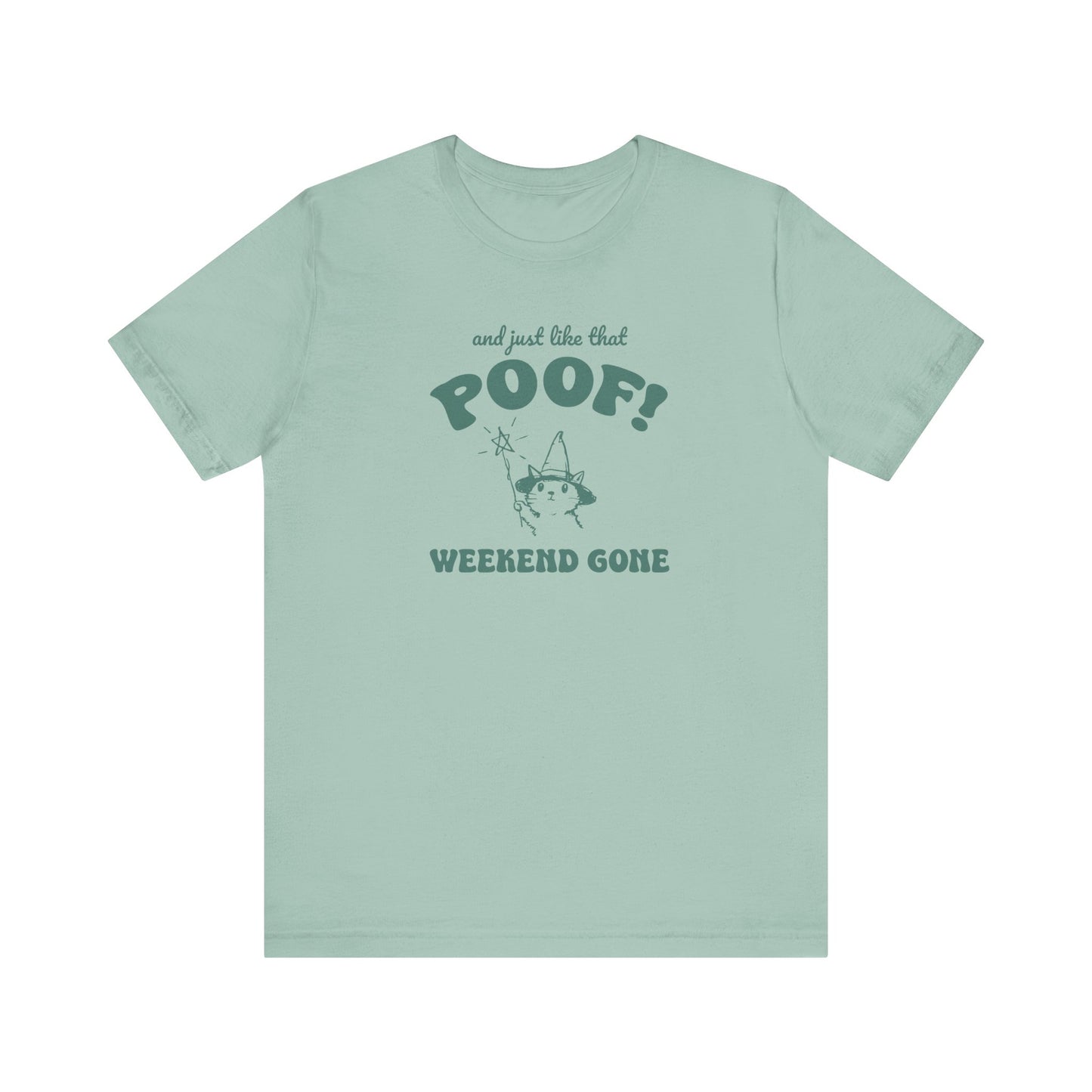 "And Just Like That Poof! Weekend Gone" Teacher T-shirt
