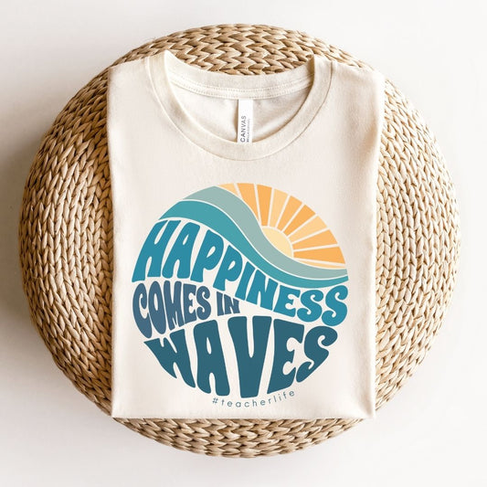 "Happiness Comes in Waves" Teacher T-shirt