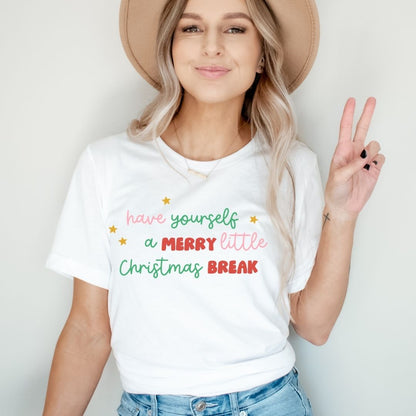 "Have Yourself a Merry Little Christmas Break" Teacher T-shirt