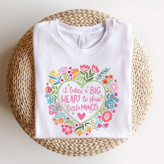 "It Takes a Big Heart to Shape Little Minds" Teacher T-shirt