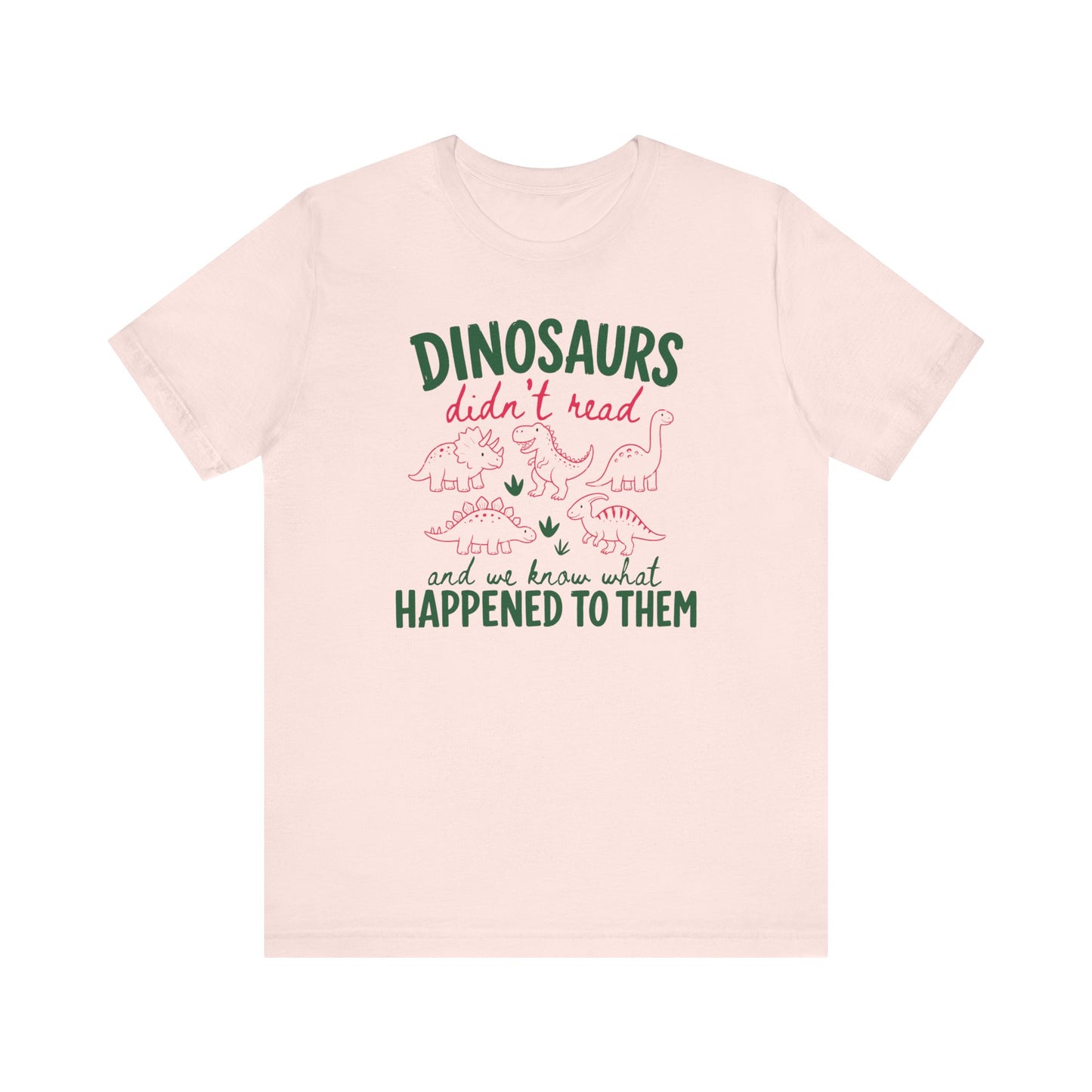 "Dinosaurs Didn't Read" Funny Teacher T-shirt