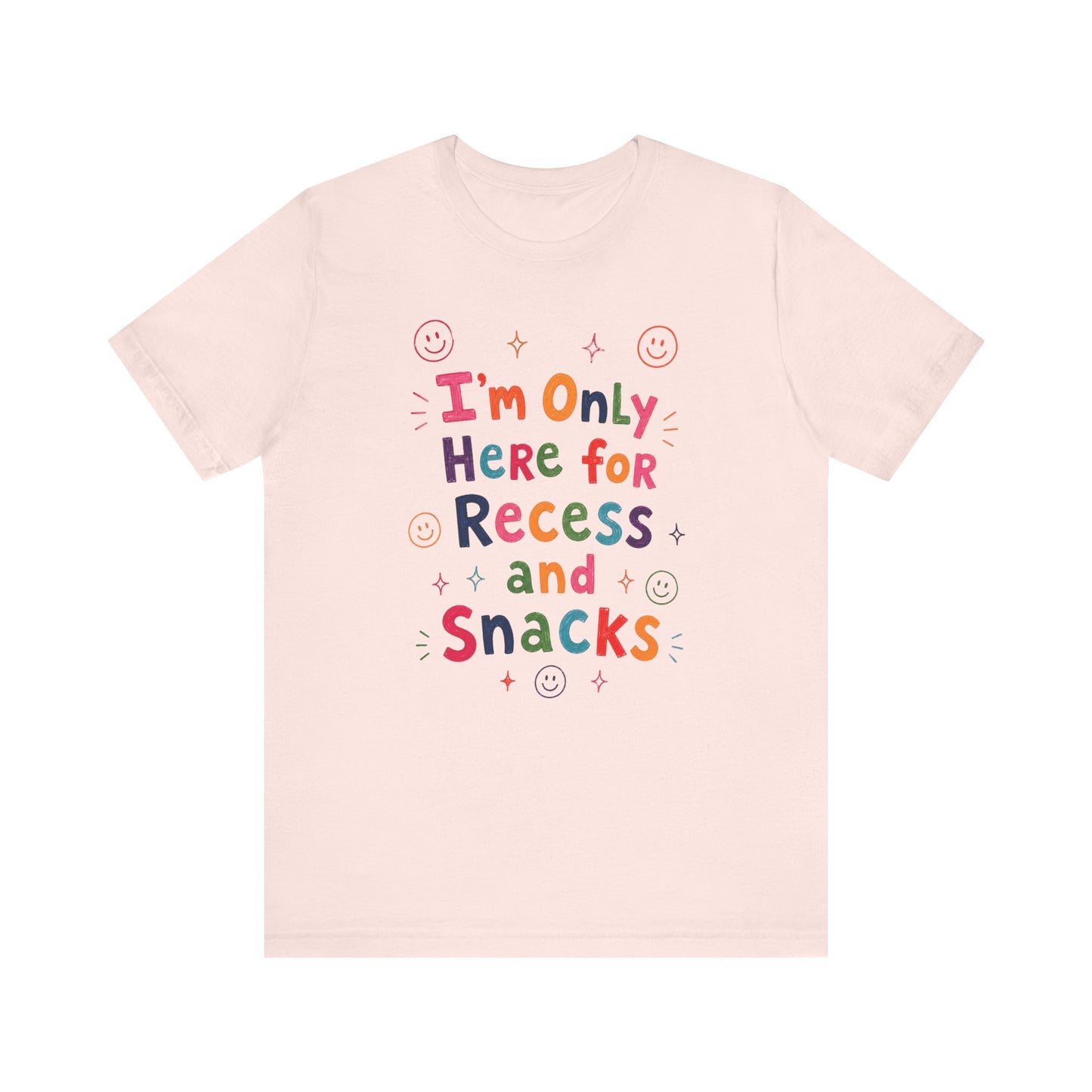 "I'm Only Here For Recess And Snacks" Teacher T-shirt