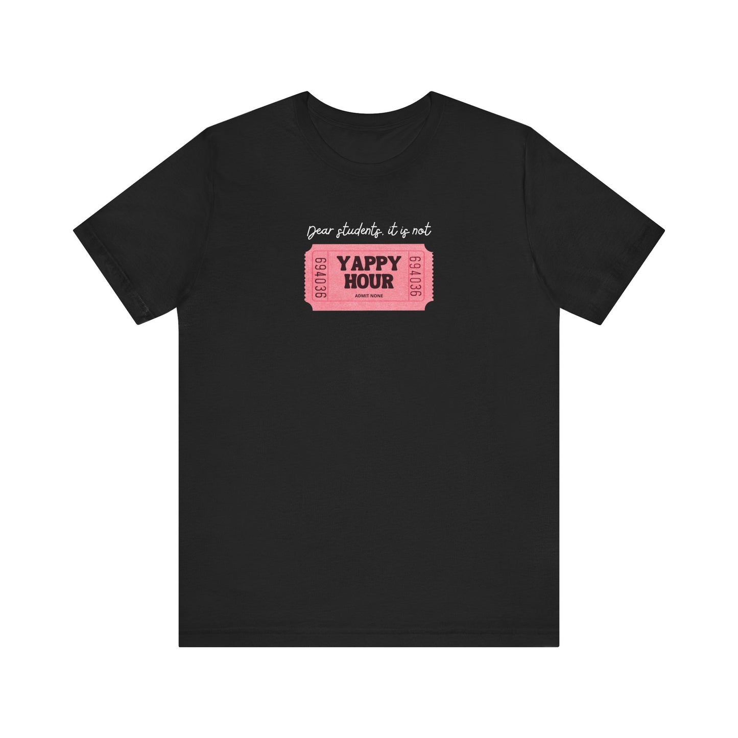 "Dear Students, It Is Not Yappy Hour" Teacher T-shirt