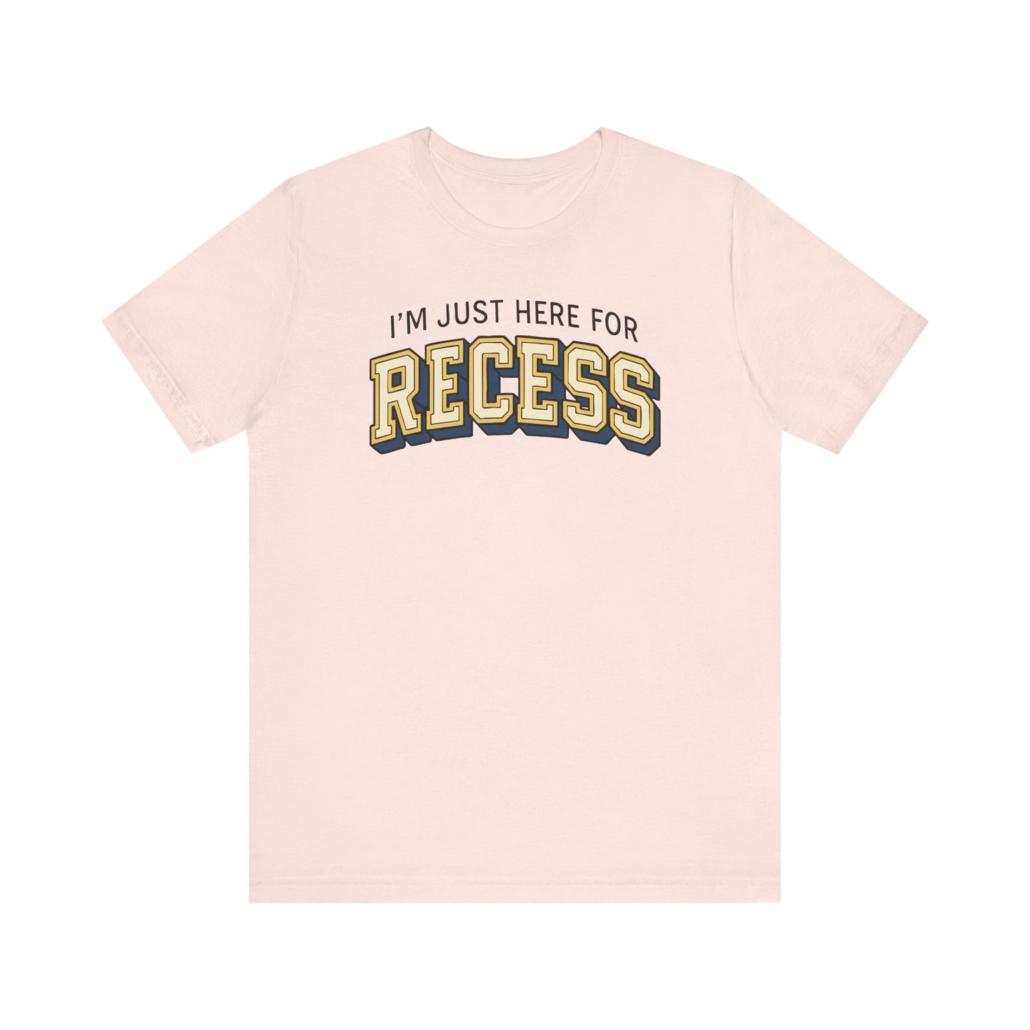 "I'm Just Here for Recess" Teacher T-shirt
