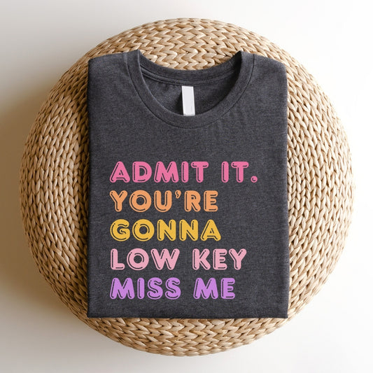 "Admit It You're Gonna Miss Me" Teacher T-shirt