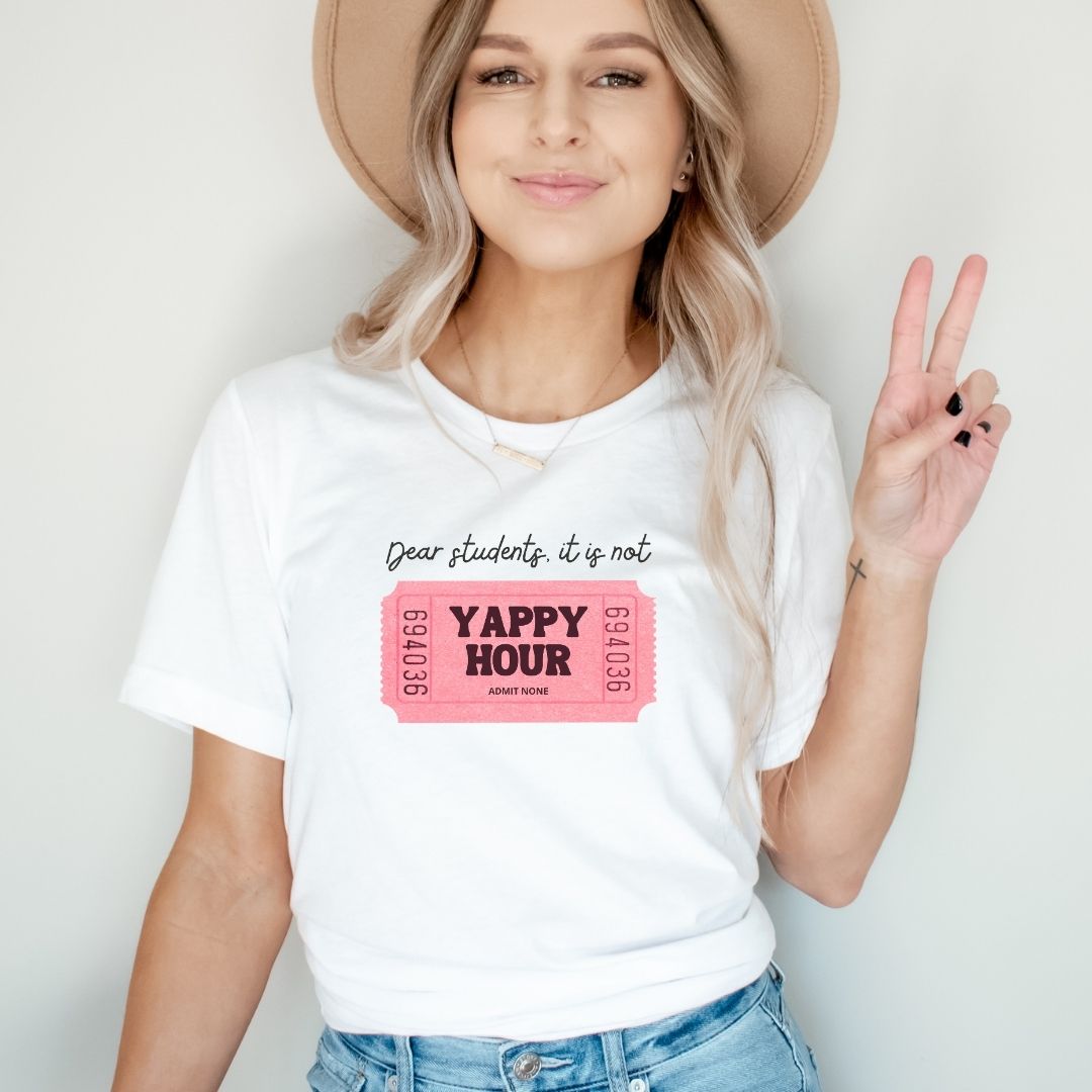 "Dear Students, It Is Not Yappy Hour" Teacher T-shirt