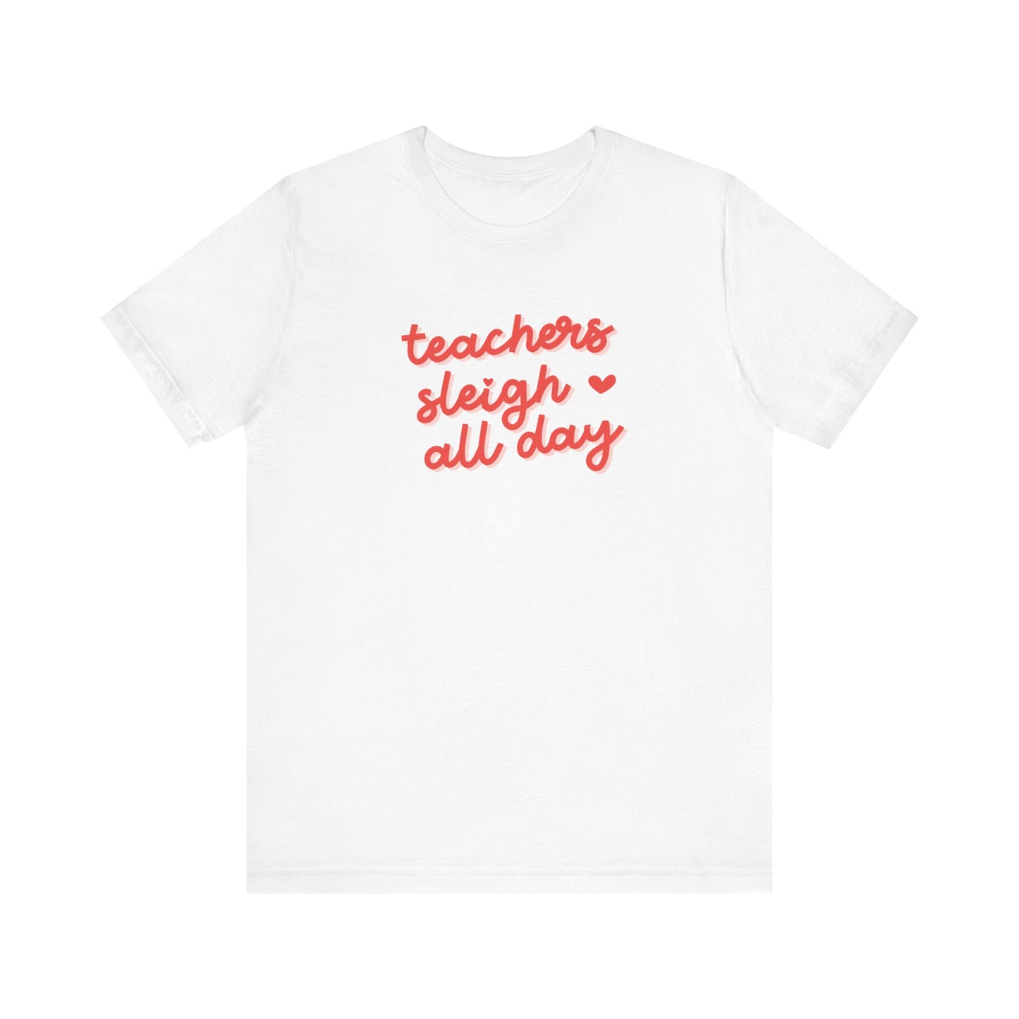 "Teachers Sleigh All Day" Holiday Teacher T-shirt