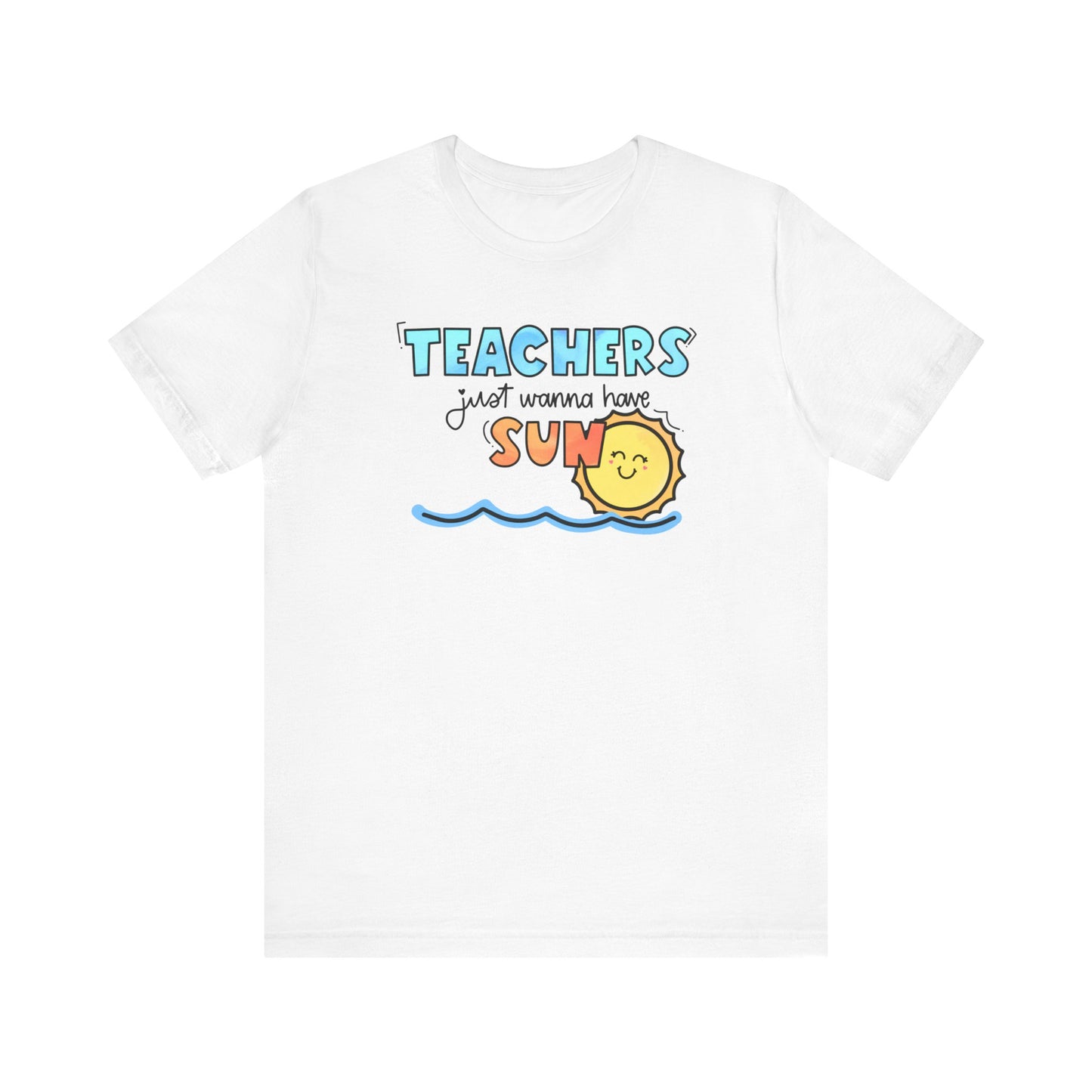 "Teachers Just Wanna Have Sun" Teacher T-shirt