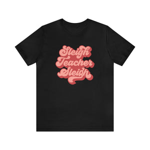 "Sleigh Teacher Sleigh" Teacher T-shirt