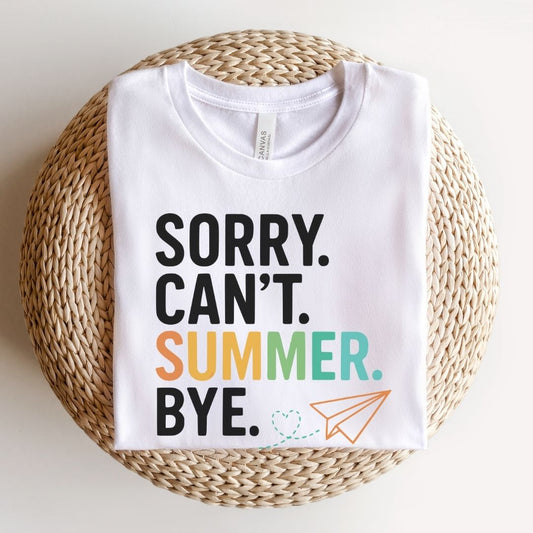"Sorry Can't Summer Bye" Funny Teacher T-shirt