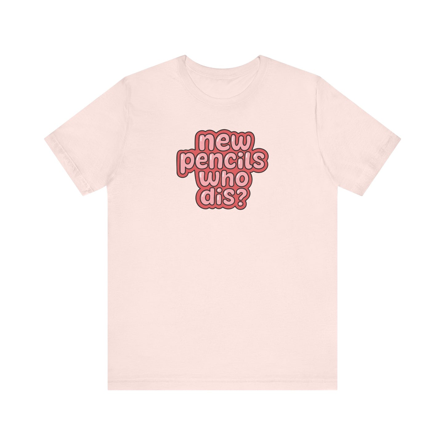 "New Pencils Who Dis" Funny Teacher T-shirt