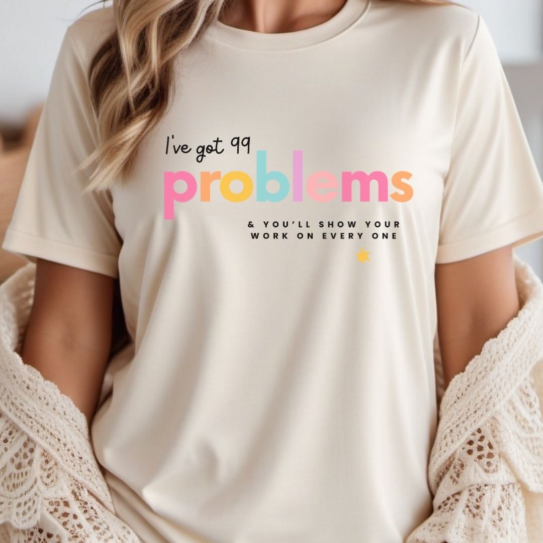 "I've Got 99 Problems" Math Teacher T-shirt