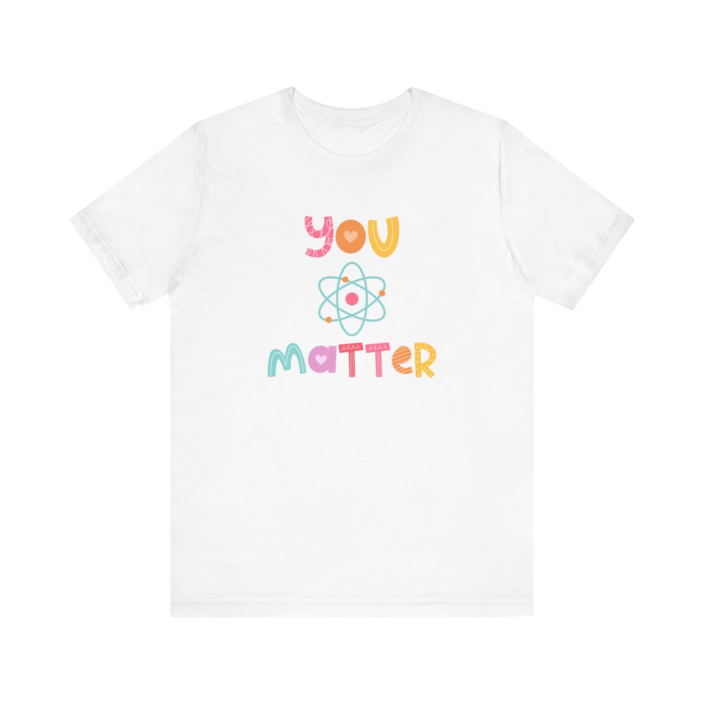 "You Matter" Science Teacher T-shirt