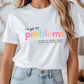 "I've Got 99 Problems" Math Teacher T-shirt