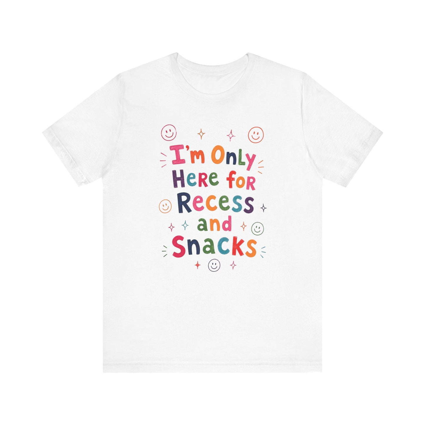 "I'm Only Here For Recess And Snacks" Teacher T-shirt